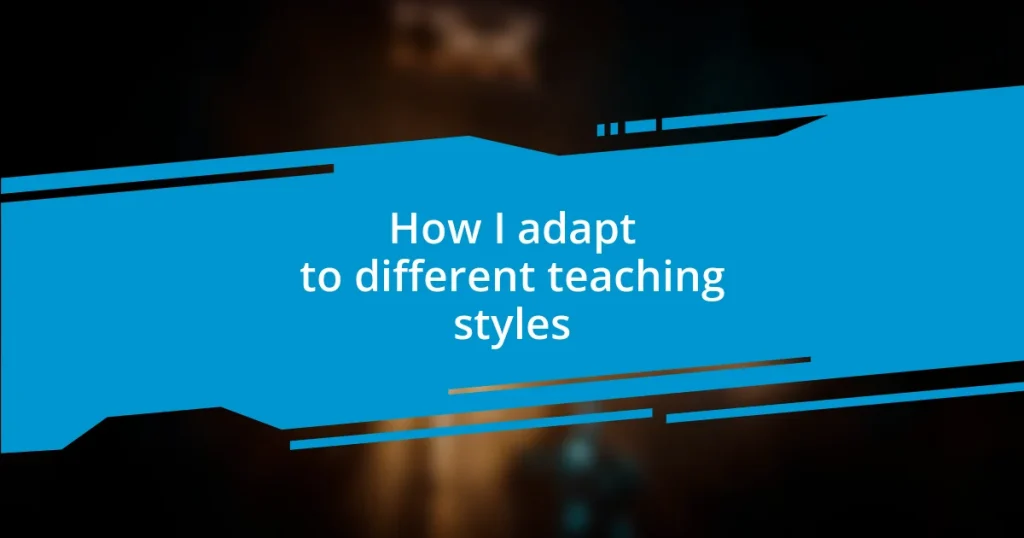 How I adapt to different teaching styles