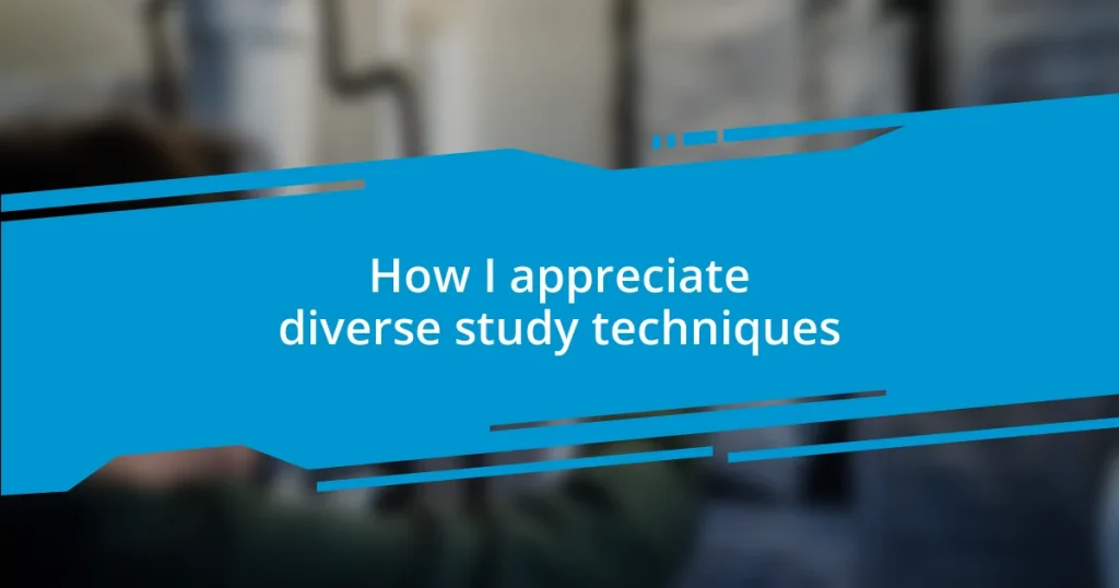 How I appreciate diverse study techniques