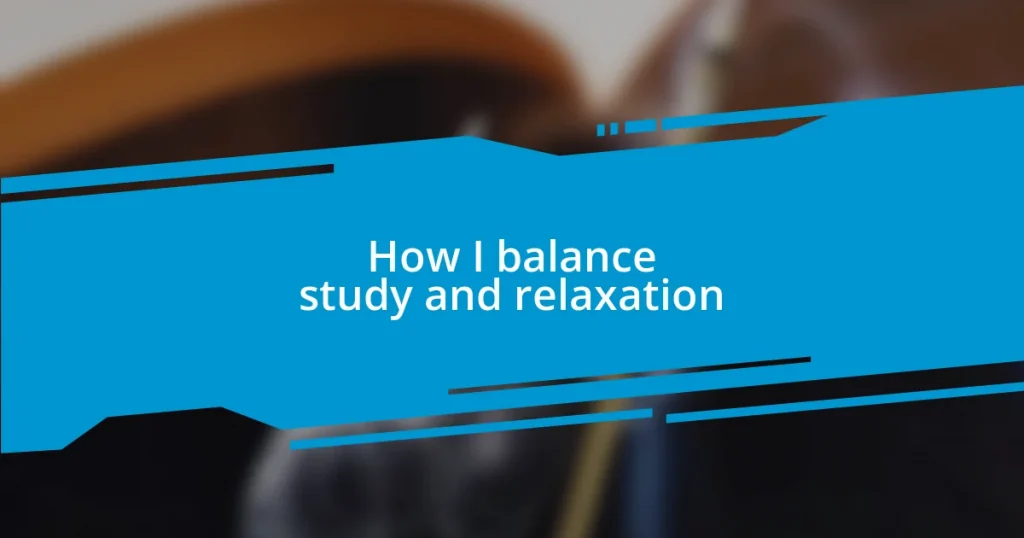 How I balance study and relaxation