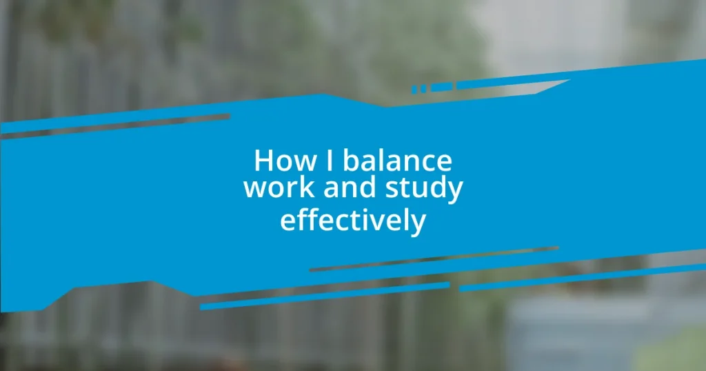 How I balance work and study effectively