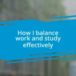 How I balance work and study effectively