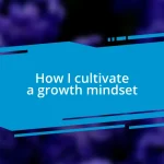 How I cultivate a growth mindset