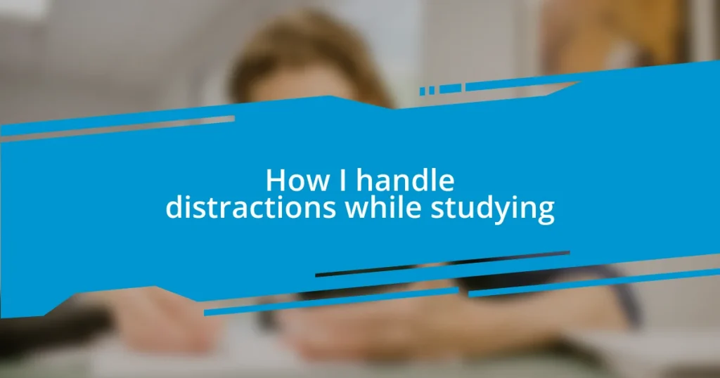 How I handle distractions while studying