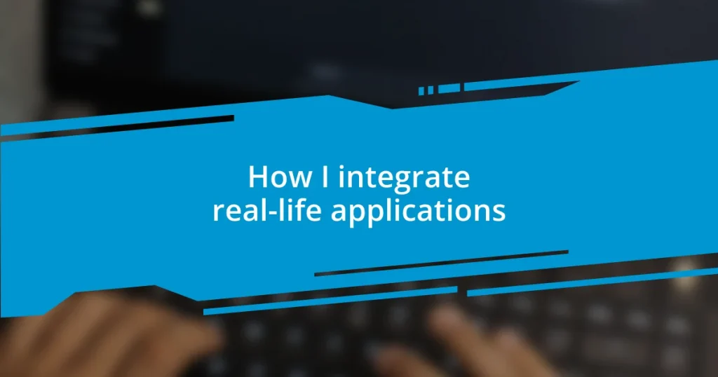 How I integrate real-life applications