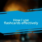 How I use flashcards effectively