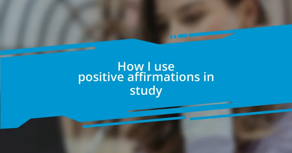 How I use positive affirmations in study