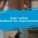 How I utilize feedback for improvement