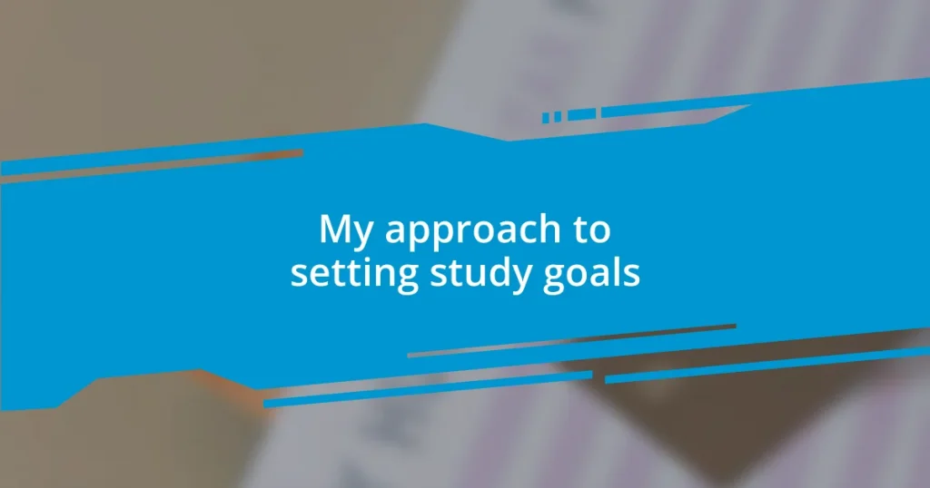 My approach to setting study goals