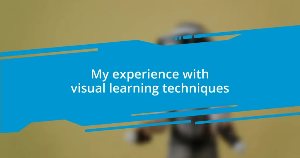 My experience with visual learning techniques