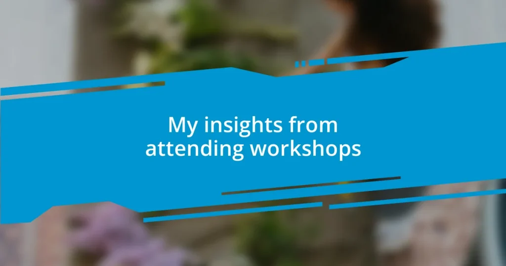 My insights from attending workshops