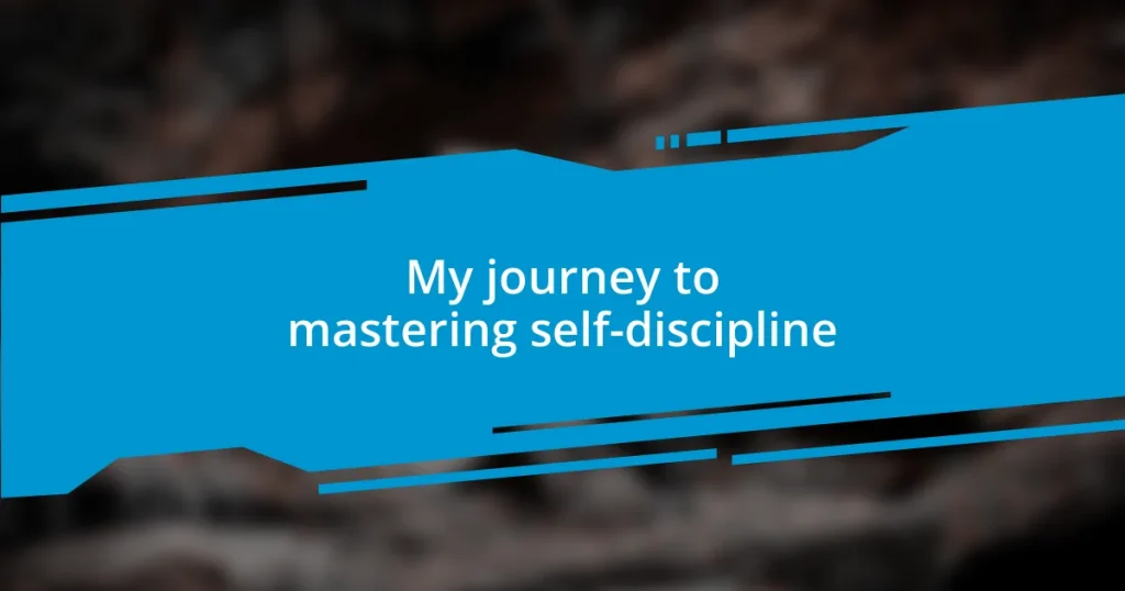 My journey to mastering self-discipline