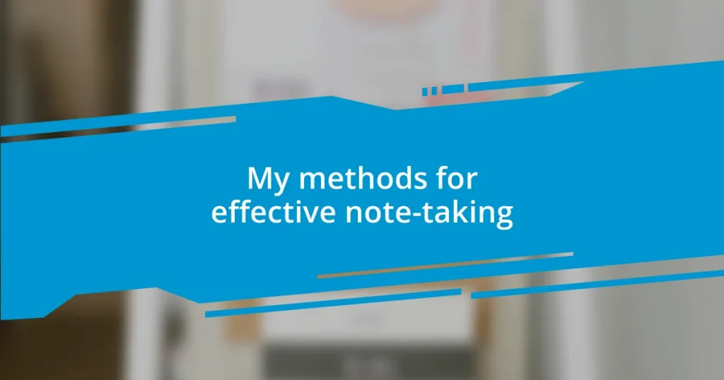 My methods for effective note-taking