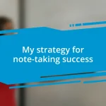 My strategy for note-taking success