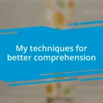 My techniques for better comprehension