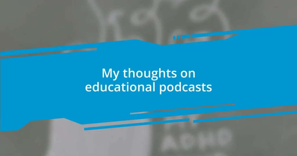 My thoughts on educational podcasts