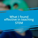 What I found effective in teaching STEM