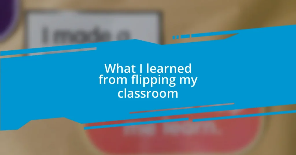 What I learned from flipping my classroom