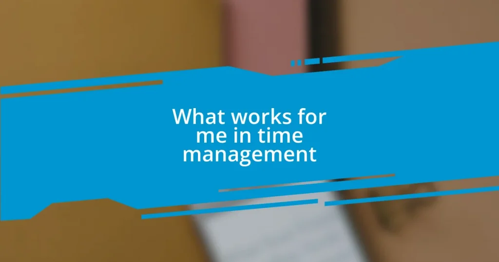 What works for me in time management