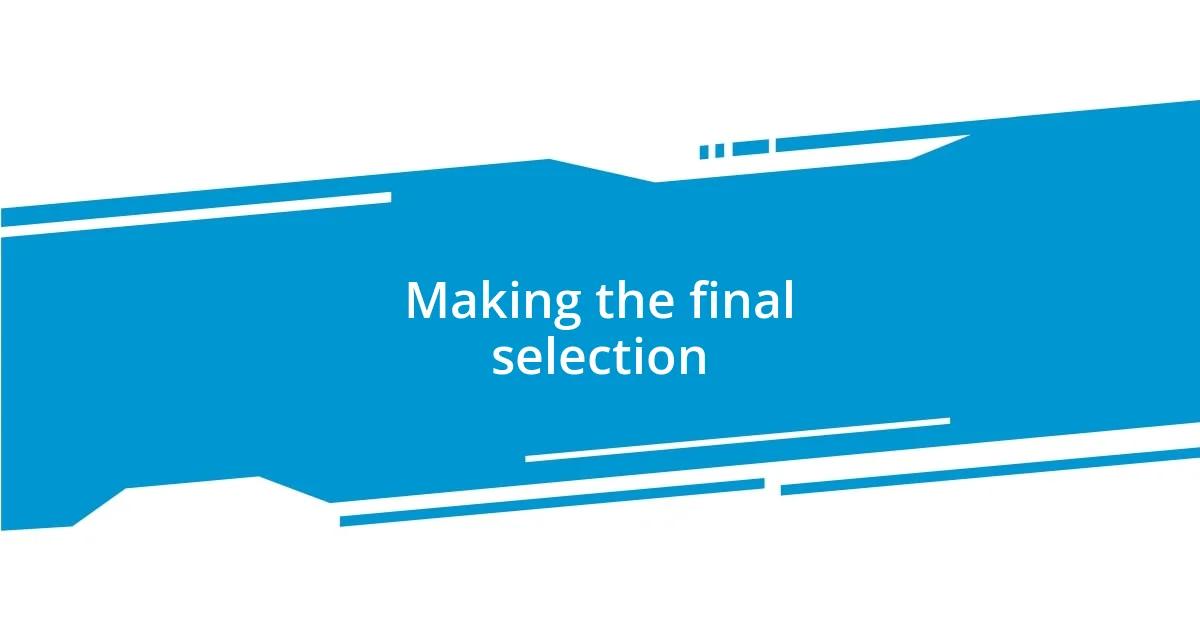 Making the final selection