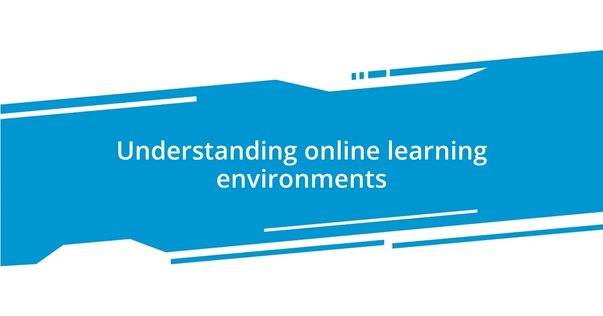 Understanding online learning environments