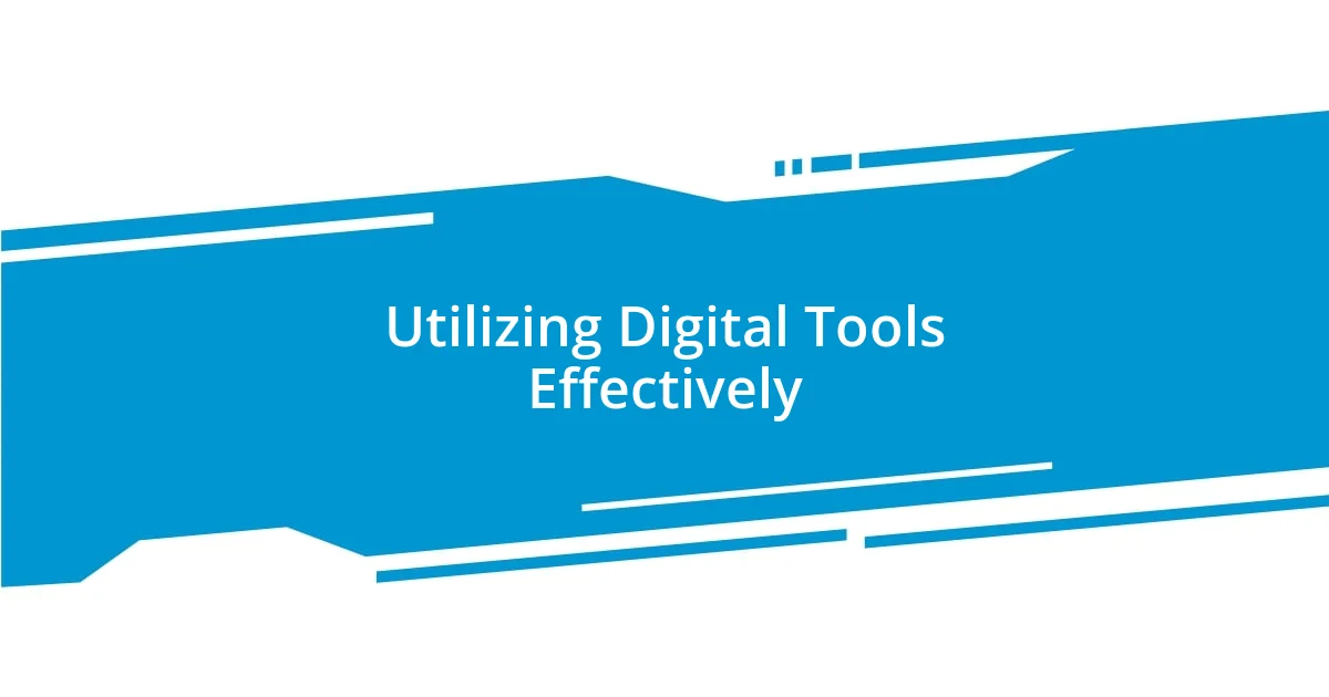 Utilizing Digital Tools Effectively