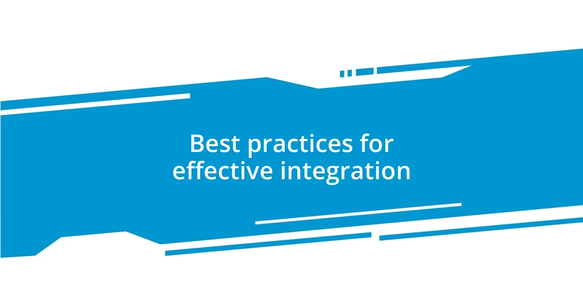 Best practices for effective integration