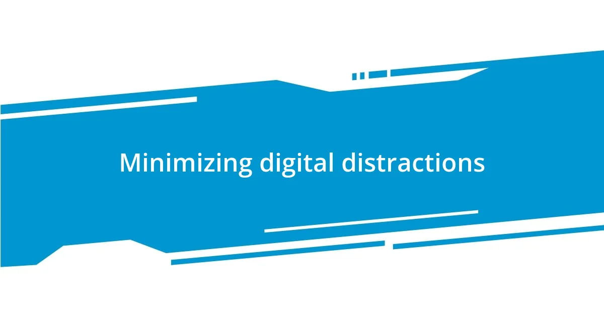 Minimizing digital distractions