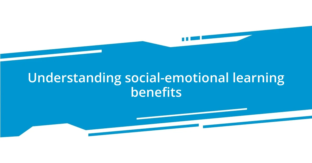 Understanding social-emotional learning benefits