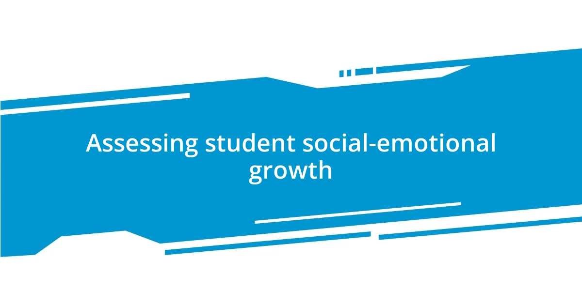 Assessing student social-emotional growth