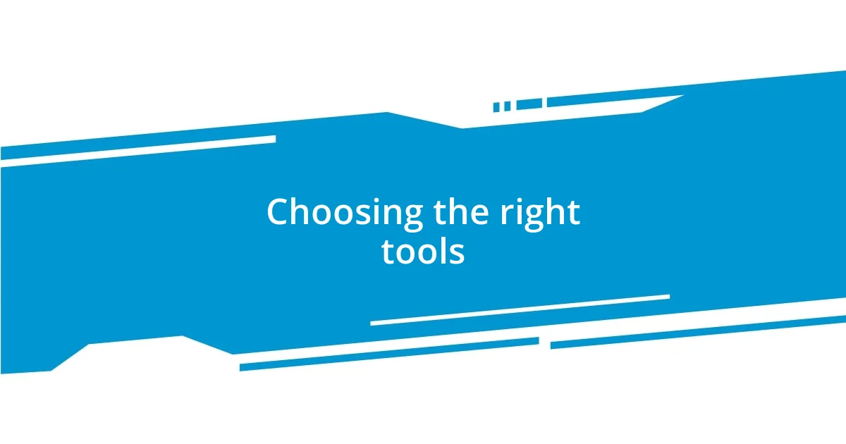 Choosing the right tools