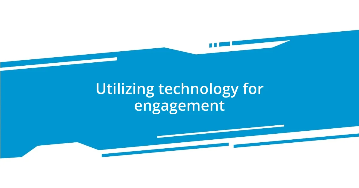 Utilizing technology for engagement