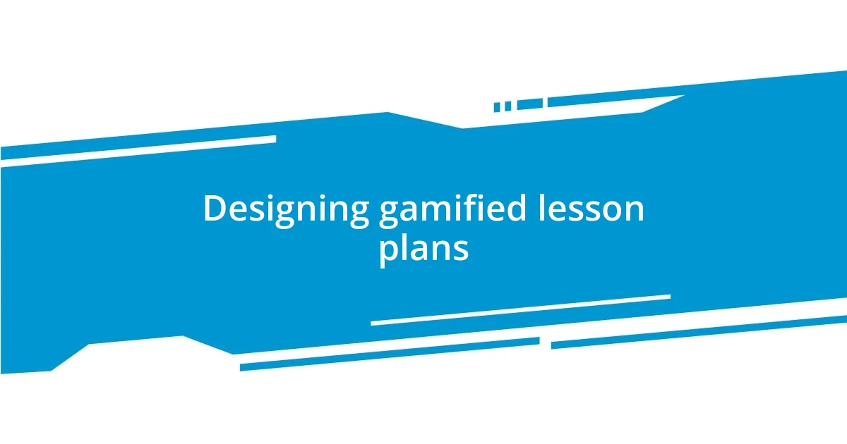 Designing gamified lesson plans