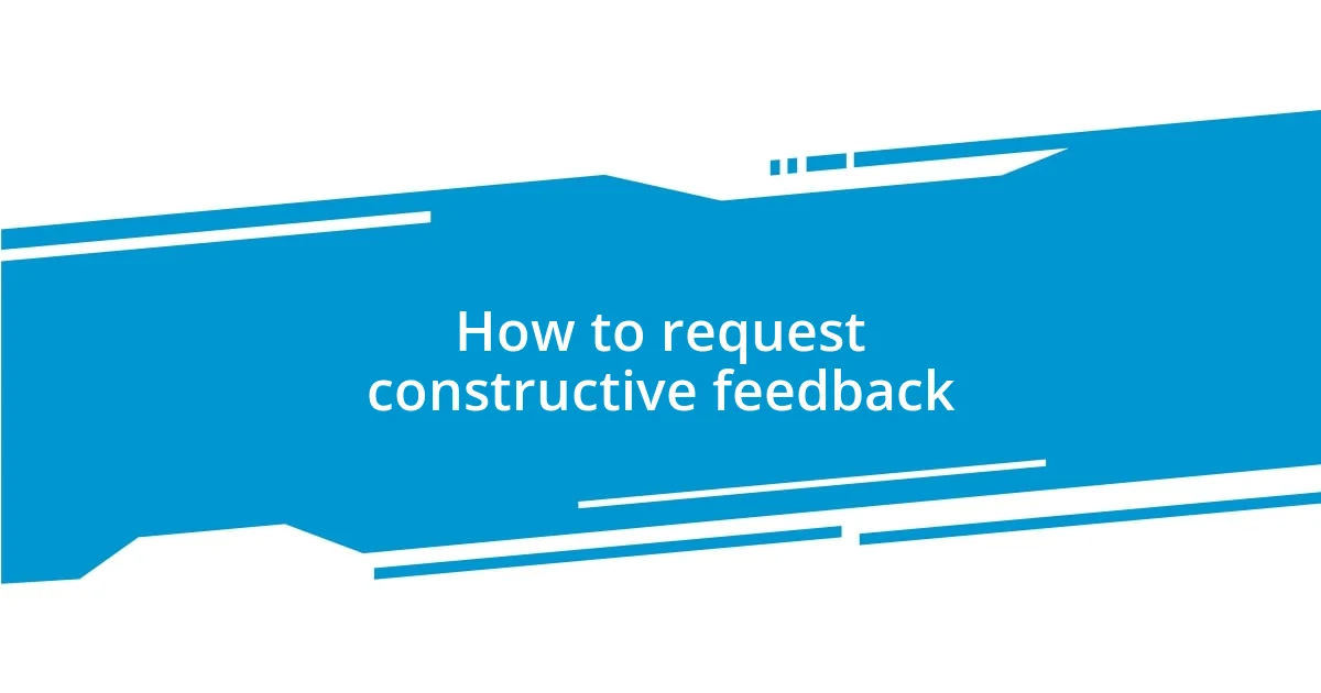 How to request constructive feedback