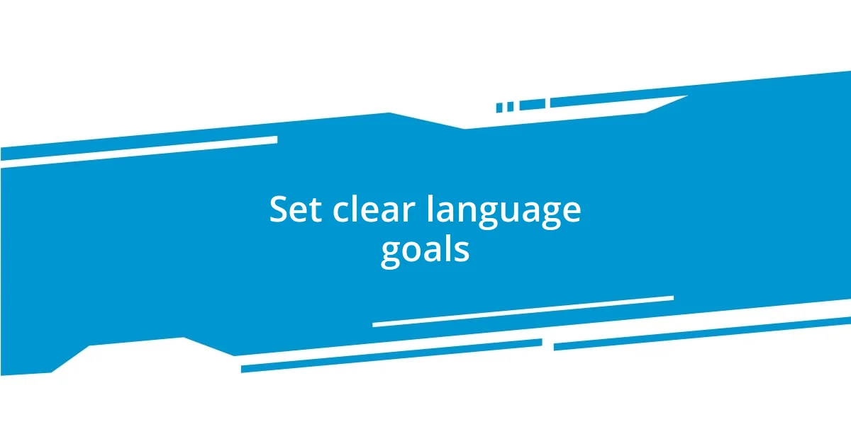 Set clear language goals