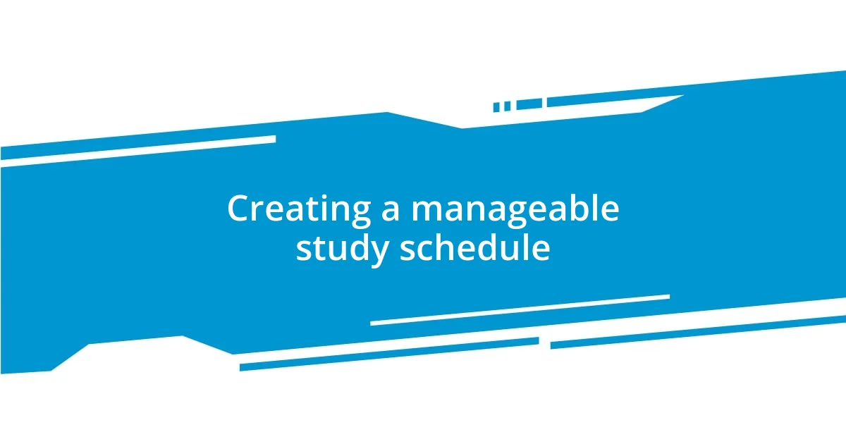 Creating a manageable study schedule