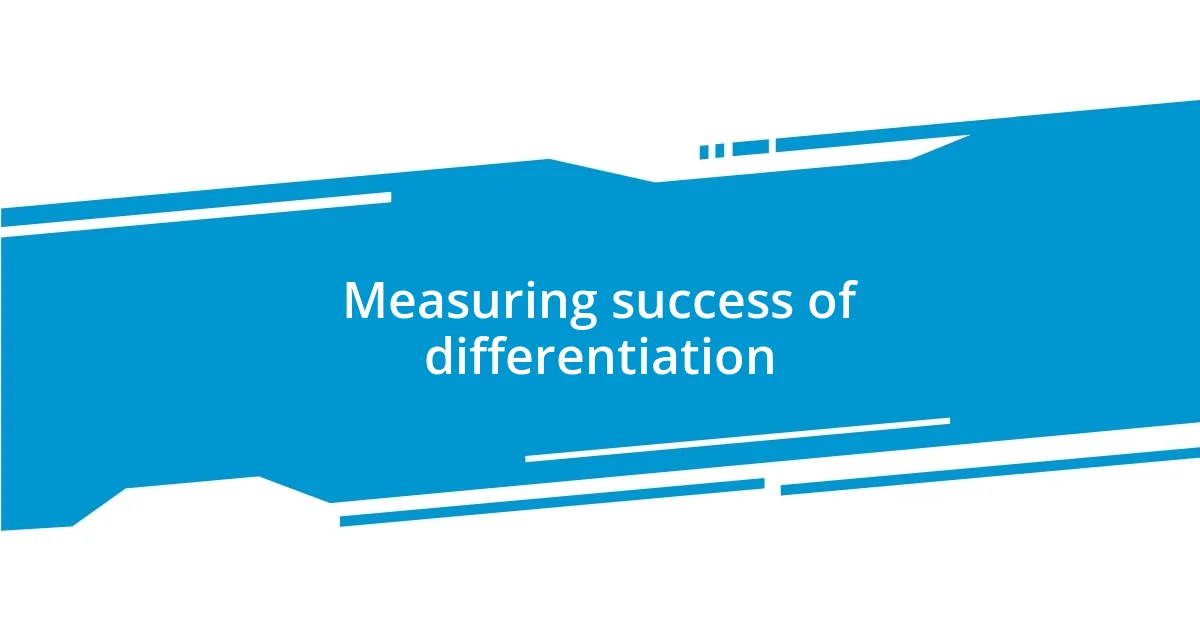 Measuring success of differentiation