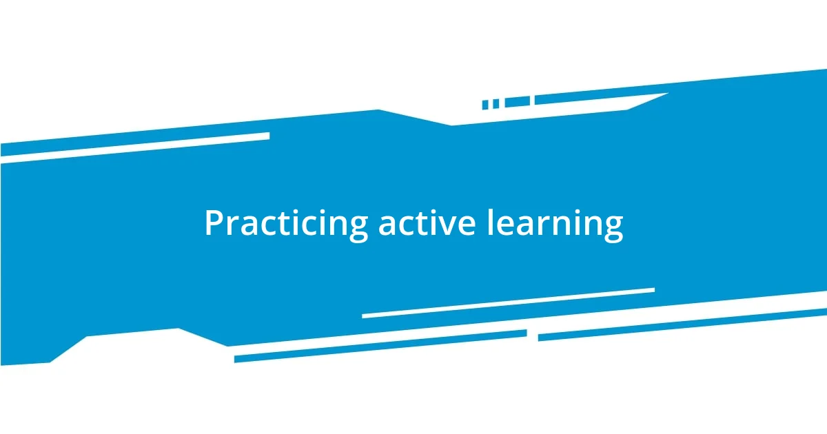 Practicing active learning