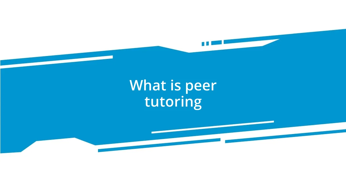 What is peer tutoring