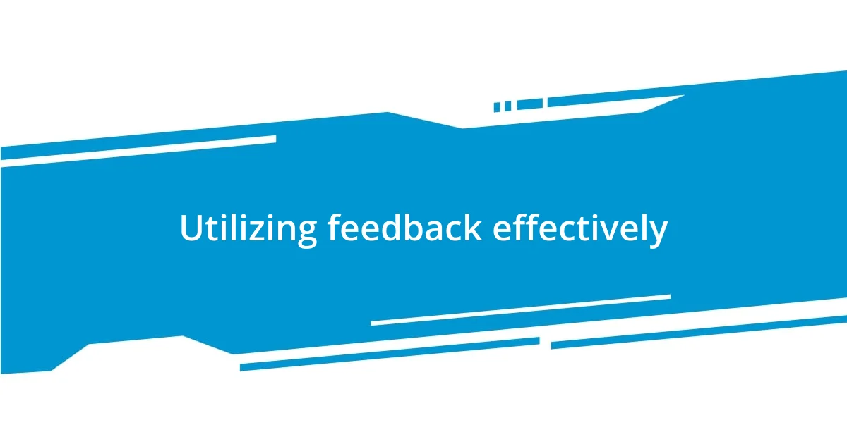 Utilizing feedback effectively