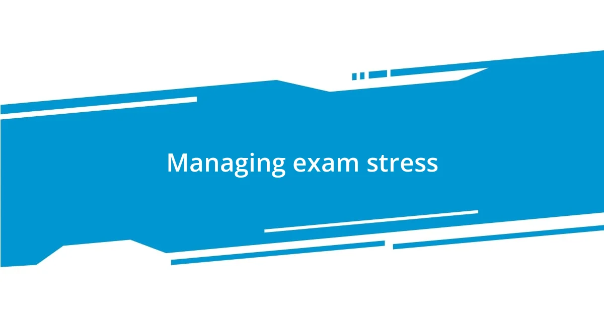 Managing exam stress